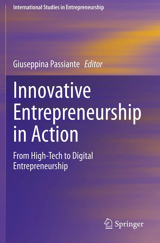 Innovative Entrepreneurship in Action: From High-Tech to Digital Entrepreneurship: 45 (International Studies in Entrepreneurship, 45)