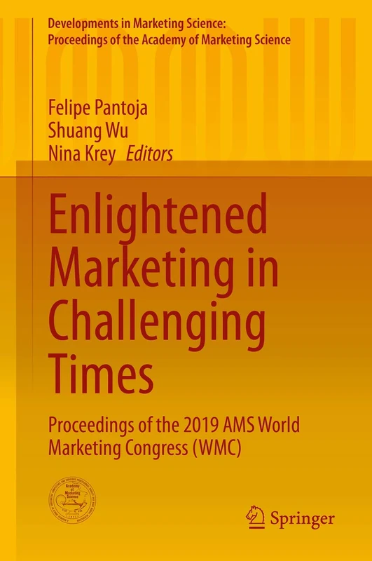 Enlightened Marketing in Challenging Times: Proceedings of the 2019 AMS World Marketing Congress (WMC) (Developments in Marketing Science: Proceedings of the Academy of Marketing Science)