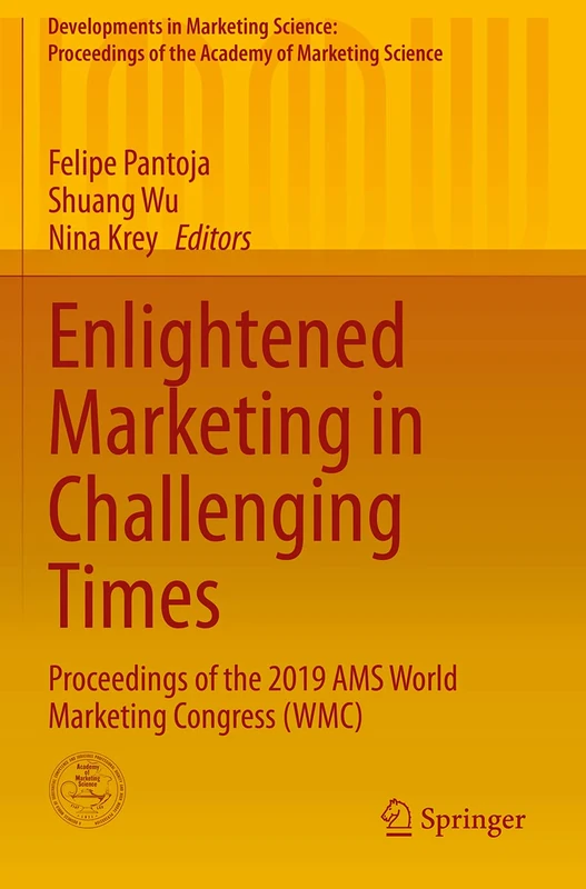 Enlightened Marketing in Challenging Times: Proceedings of the 2019 AMS World Marketing Congress (WMC) (Developments in Marketing Science: Proceedings of the Academy of Marketing Science)