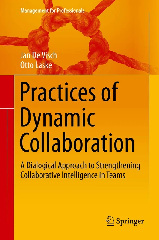 Practices of Dynamic Collaboration: A Dialogical Approach to Strengthening Collaborative Intelligence in Teams (Management for Professionals)