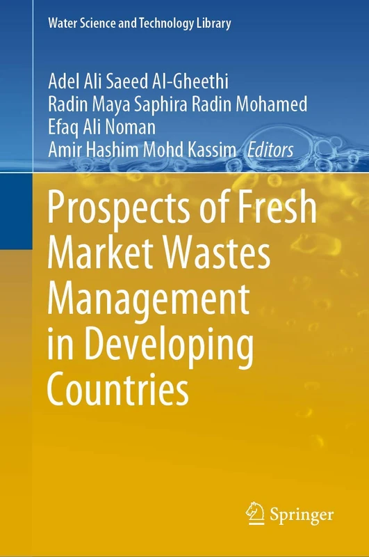 Prospects of Fresh Market Wastes Management in Developing Countries: 92 (Water Science and Technology Library, 92)