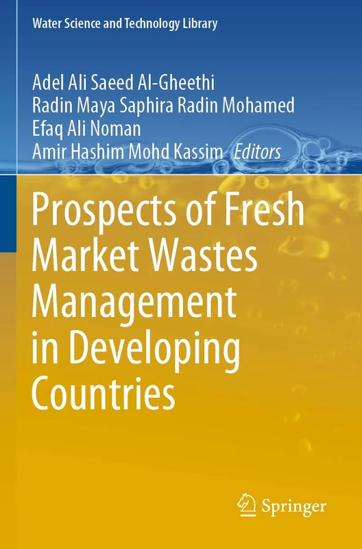 Prospects of Fresh Market Wastes Management in Developing Countries: 92 (Water Science and Technology Library, 92)