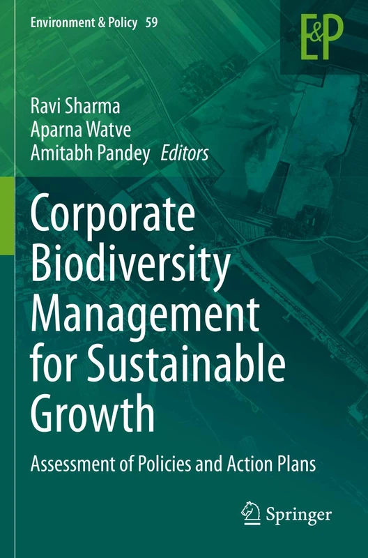 Corporate Biodiversity Management for Sustainable Growth: Assessment of Policies and Action Plans: 59 (Environment & Policy, 59)