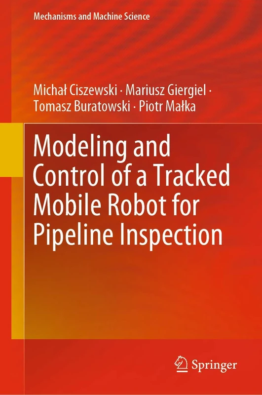 Modeling and Control of a Tracked Mobile Robot for Pipeline Inspection: 82 (Mechanisms and Machine Science, 82)