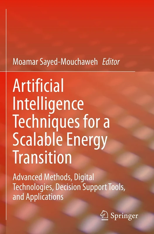 Artificial Intelligence Techniques for a Scalable Energy Transition: Advanced Methods, Digital Technologies, Decision Support Tools, and Applications