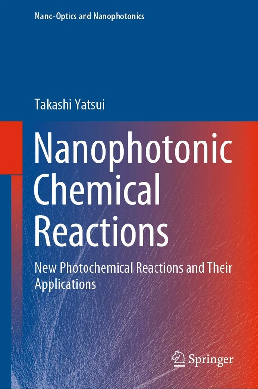 Nanophotonic Chemical Reactions: New Photochemical Reactions and Their Applications (Nano-Optics and Nanophotonics)