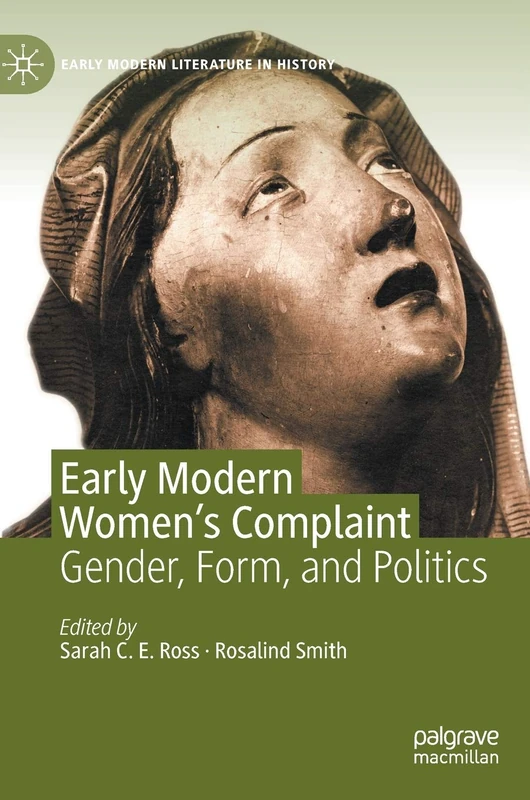 Early Modern Women's Complaint: Gender, Form, and Politics (Early Modern Literature in History)