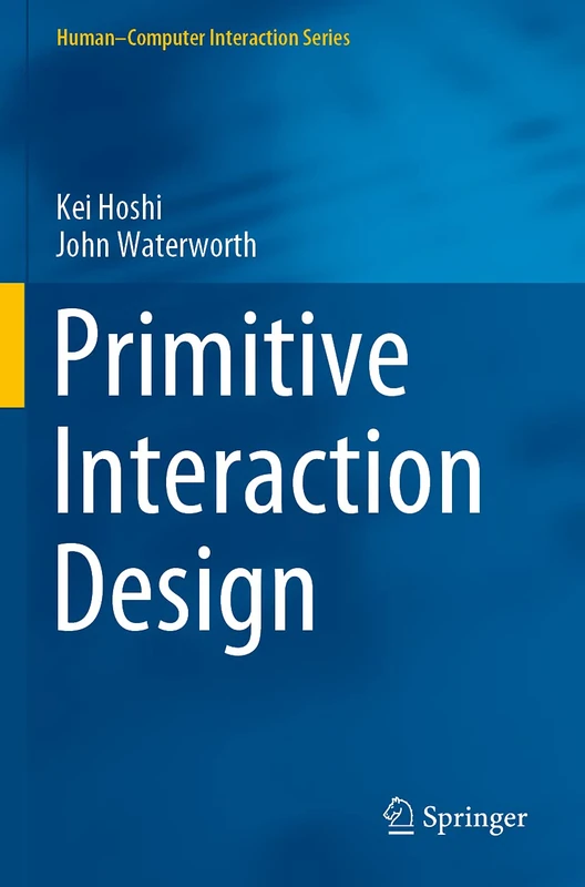 Primitive Interaction Design (Human–Computer Interaction Series)