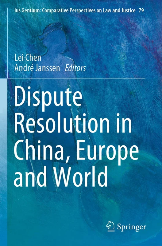 Dispute Resolution in China, Europe and World: 79 (Ius Gentium: Comparative Perspectives on Law and Justice, 79)