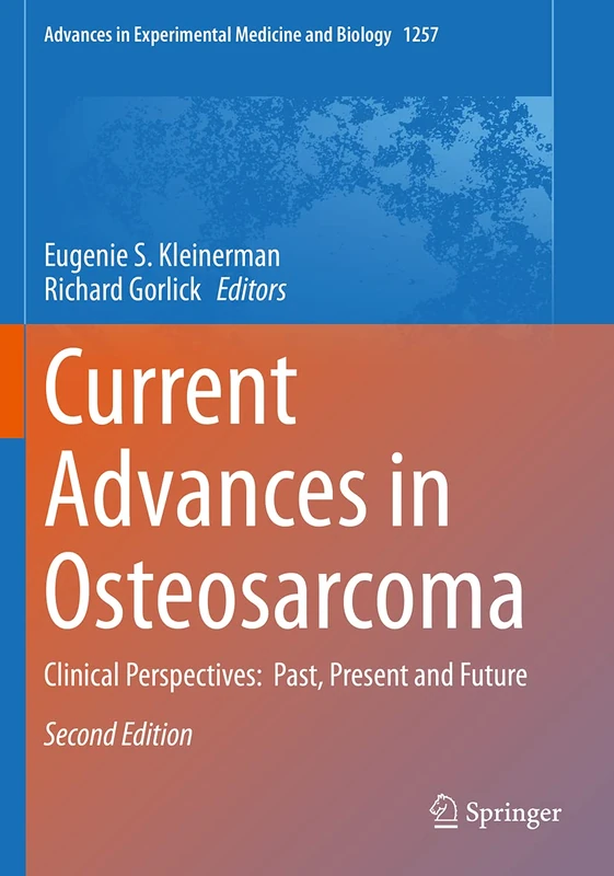 Current Advances in Osteosarcoma: Clinical Perspectives: Past, Present and Future: 1257 (Advances in Experimental Medicine and Biology, 1257)