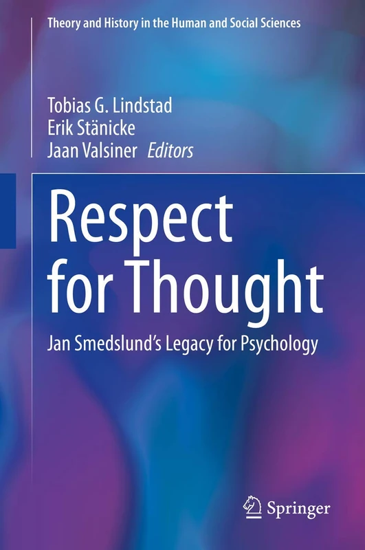 Respect for Thought: Jan Smedslund’s Legacy for Psychology (Theory and History in the Human and Social Sciences)