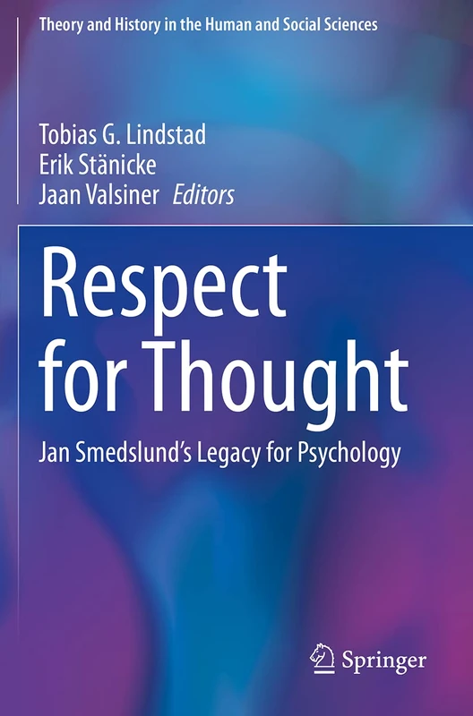 Respect for Thought: Jan Smedslund’s Legacy for Psychology (Theory and History in the Human and Social Sciences)
