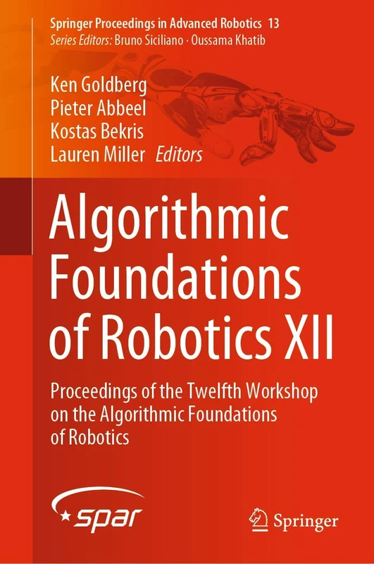 Algorithmic Foundations of Robotics XII: Proceedings of the Twelfth Workshop on the Algorithmic Foundations of Robotics: 13 (Springer Proceedings in Advanced Robotics, 13)