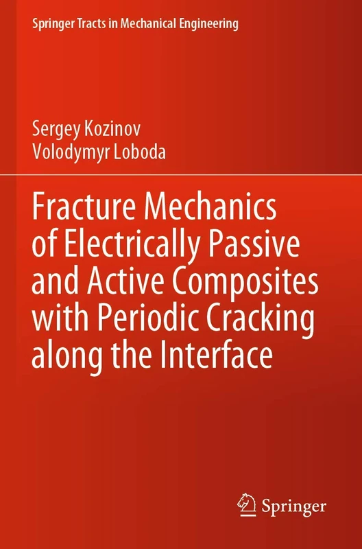 Fracture Mechanics of Electrically Passive and Active Composites with Periodic Cracking along the Interface (Springer Tracts in Mechanical Engineering)