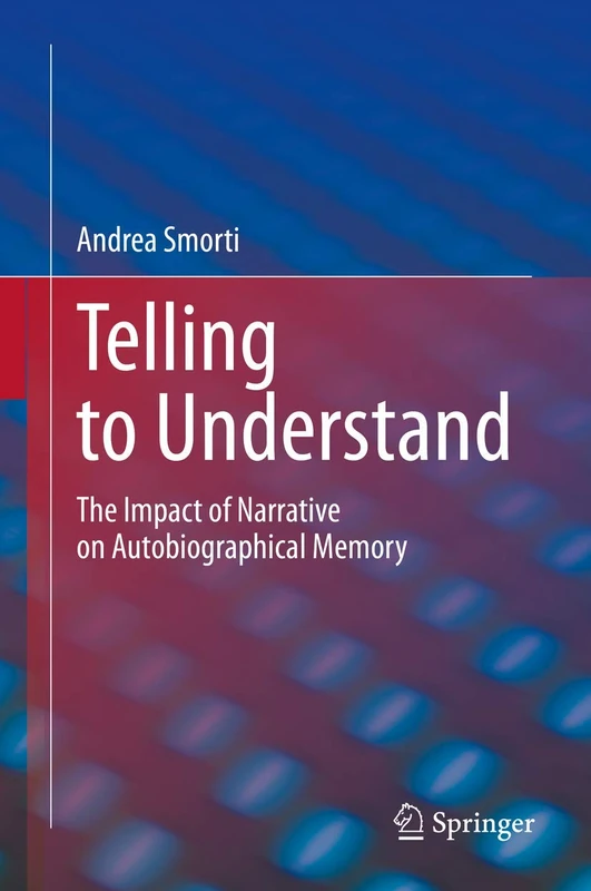 Telling to Understand: The Impact of Narrative on Autobiographical Memory