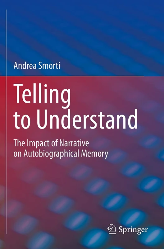 Telling to Understand: The Impact of Narrative on Autobiographical Memory