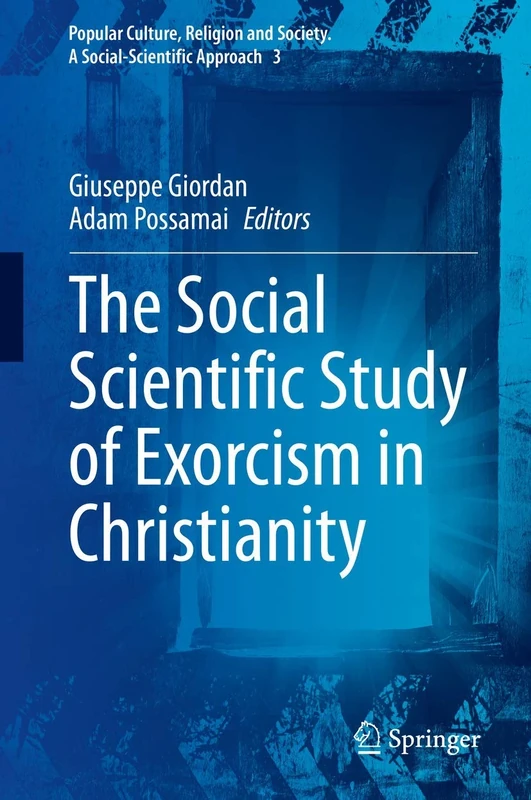 The Social Scientific Study of Exorcism in Christianity: 3 (Popular Culture, Religion and Society. A Social-Scientific Approach, 3)