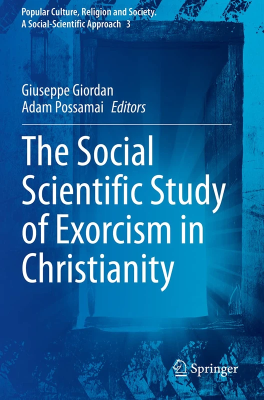 The Social Scientific Study of Exorcism in Christianity: 3 (Popular Culture, Religion and Society. A Social-Scientific Approach, 3)