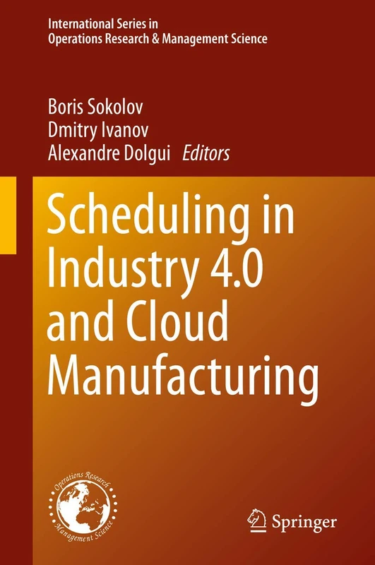 Scheduling in Industry 4.0 and Cloud Manufacturing: 289 (International Series in Operations Research & Management Science, 289)