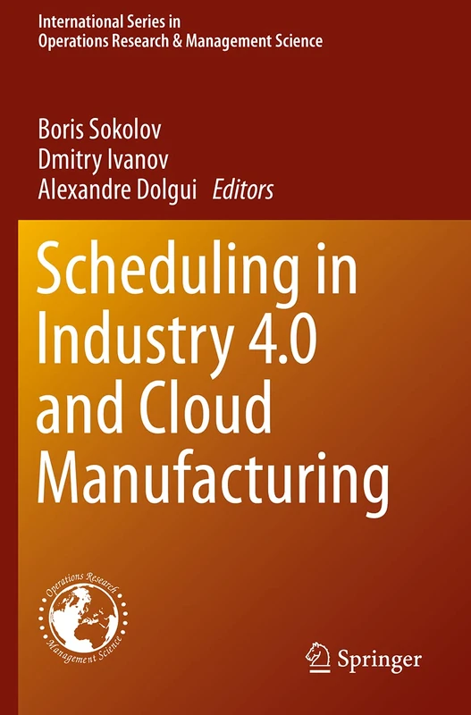 Scheduling in Industry 4.0 and Cloud Manufacturing: 289 (International Series in Operations Research & Management Science, 289)