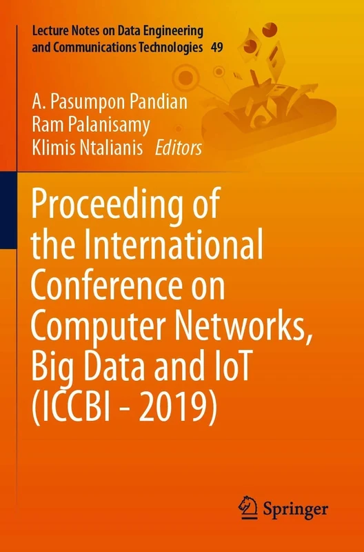 Proceeding of the International Conference on Computer Networks, Big Data and IoT (ICCBI - 2019): 49 (Lecture Notes on Data Engineering and Communications Technologies, 49)