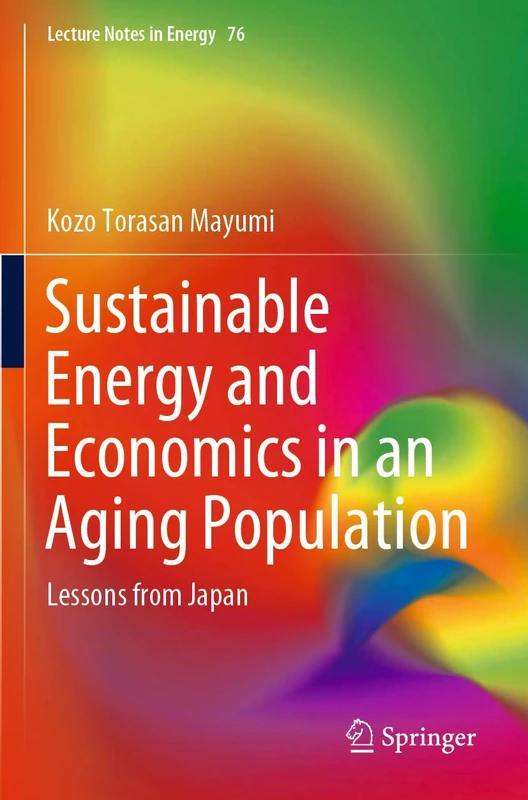 Sustainable Energy and Economics in an Aging Population: Lessons from Japan: 76 (Lecture Notes in Energy, 76)