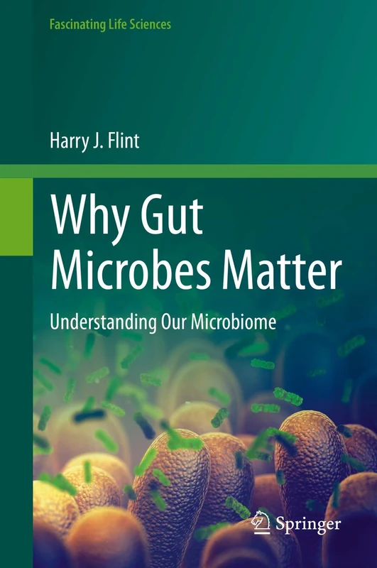 Why Gut Microbes Matter: Understanding Our Microbiome (Fascinating Life Sciences)