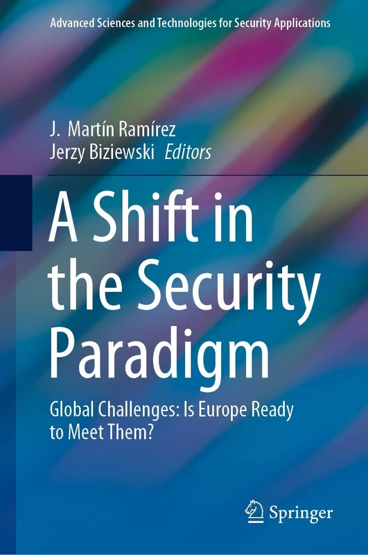 A Shift in the Security Paradigm: Global Challenges: Is Europe Ready to Meet Them? (Advanced Sciences and Technologies for Security Applications)