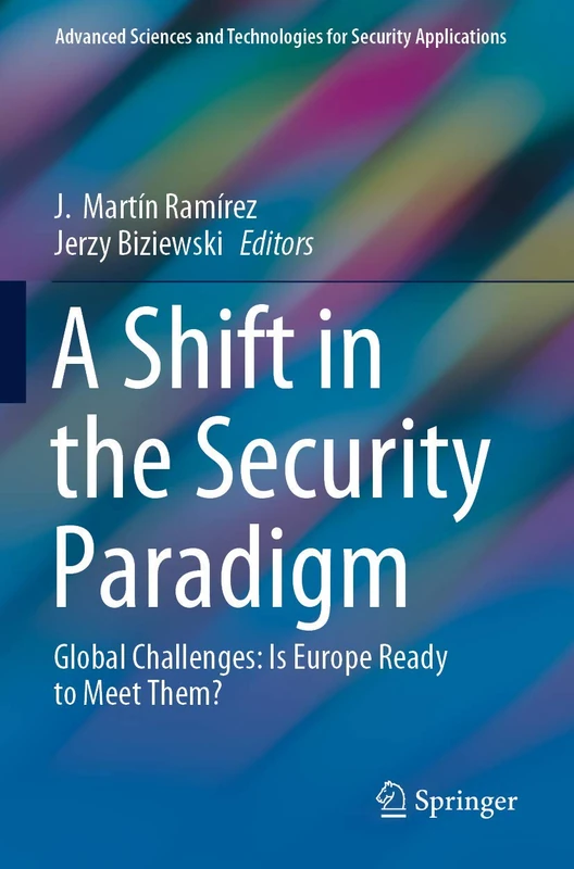A Shift in the Security Paradigm: Global Challenges: Is Europe Ready to Meet Them? (Advanced Sciences and Technologies for Security Applications)