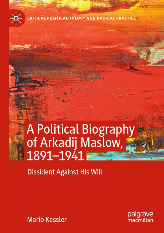 A Political Biography of Arkadij Maslow, 1891-1941: Dissident Against His Will (Critical Political Theory and Radical Practice) - Image 1