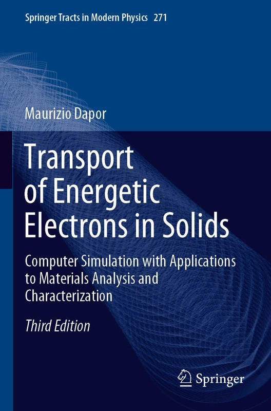 Transport of Energetic Electrons in Solids: Computer Simulation with Applications to Materials Analysis and Characterization: 271 (Springer Tracts in Modern Physics)