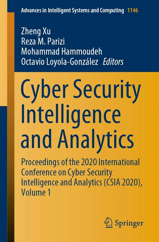 Cyber Security Intelligence and Analytics: Proceedings of the 2020 International Conference on Cyber Security Intelligence and Analytics (CSIA 2020), ... in Intelligent Systems and Computing, 1146)