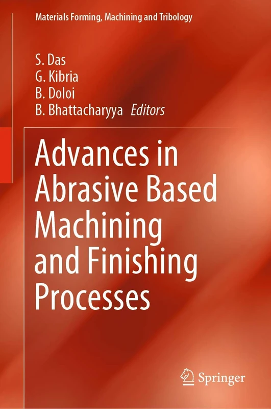 Advances in Abrasive Based Machining and Finishing Processes (Materials Forming, Machining and Tribology)