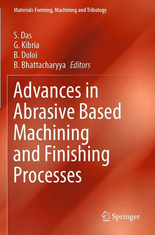 Advances in Abrasive Based Machining and Finishing Processes (Materials Forming, Machining and Tribology)