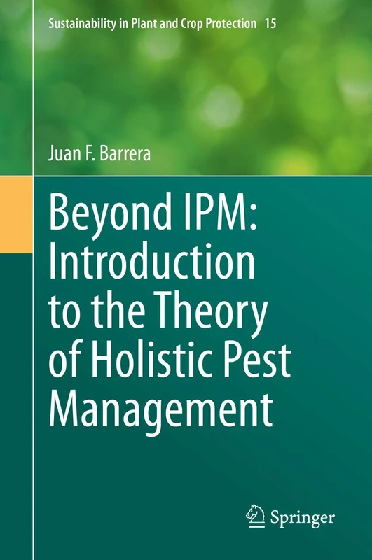 Beyond IPM: Introduction to the Theory of Holistic Pest Management: 15 (Sustainability in Plant and Crop Protection, 15)