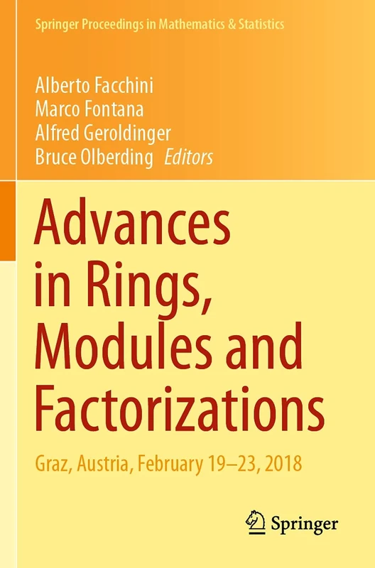Advances in Rings, Modules and Factorizations: Graz, Austria, February 19-23, 2018: 321 (Springer Proceedings in Mathematics & Statistics, 321)