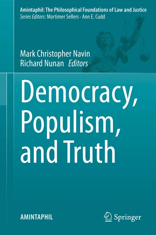 Democracy, Populism, and Truth: 9 (AMINTAPHIL: The Philosophical Foundations of Law and Justice, 9)