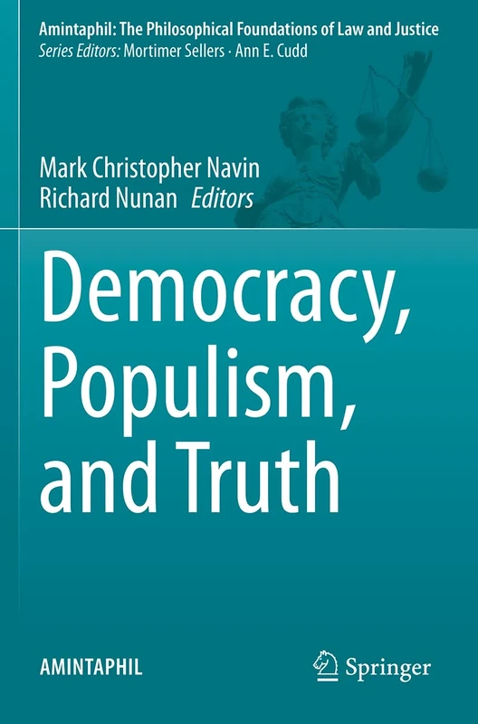 Democracy, Populism, and Truth: 9 (AMINTAPHIL: The Philosophical Foundations of Law and Justice, 9)