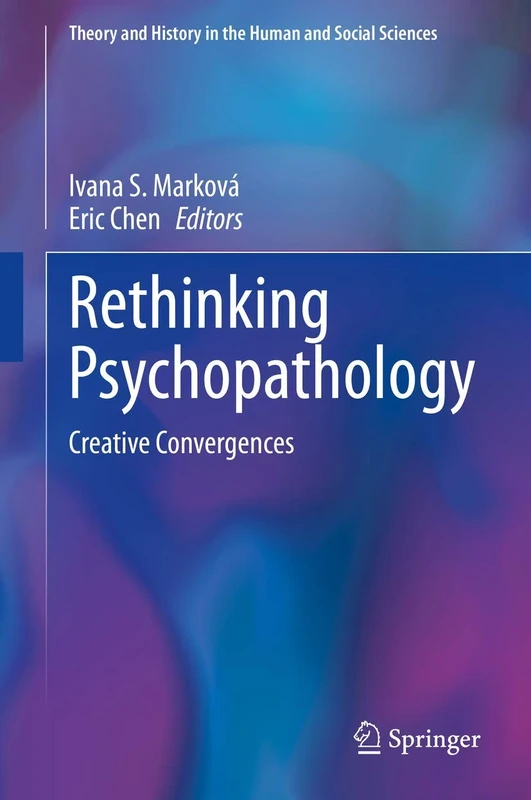 Rethinking Psychopathology: Creative Convergences (Theory and History in the Human and Social Sciences)