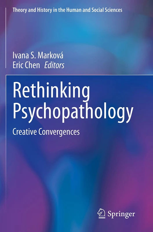 Rethinking Psychopathology: Creative Convergences (Theory and History in the Human and Social Sciences)