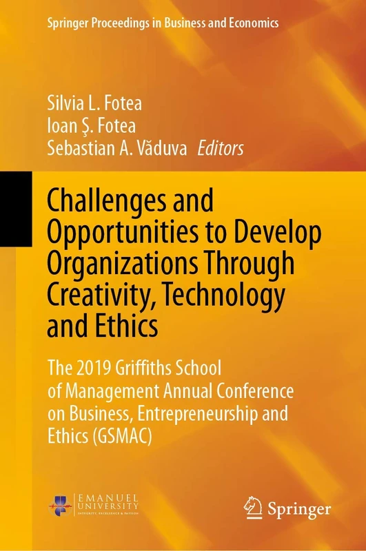 Challenges and Opportunities to Develop Organizations Through Creativity, Technology and Ethics: The 2019 Griffiths School of Management Annual ... Proceedings in Business and Economics)
