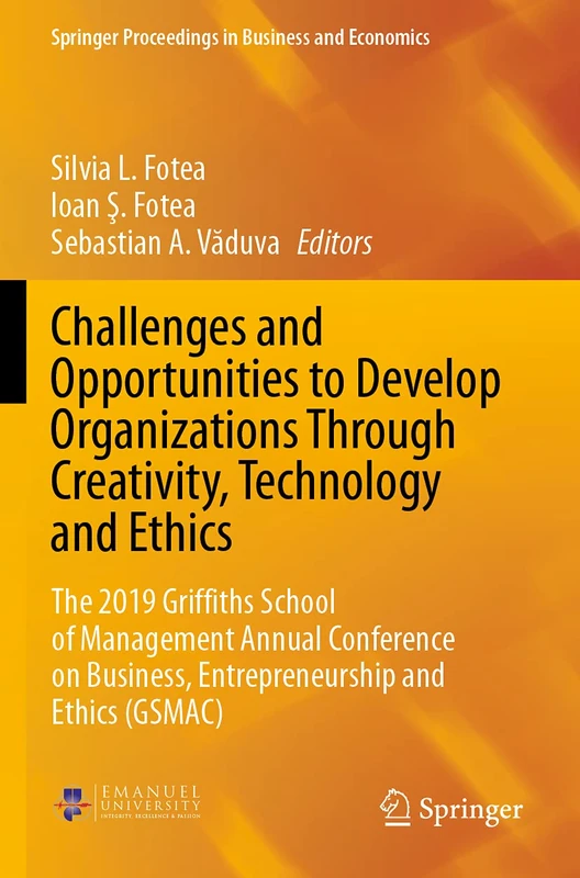 Challenges and Opportunities to Develop Organizations Through Creativity, Technology and Ethics: The 2019 Griffiths School of Management Annual ... Proceedings in Business and Economics)