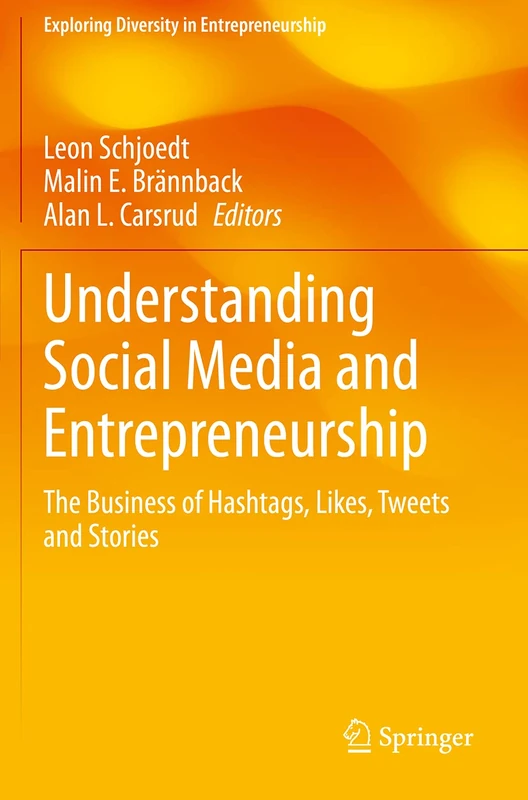 Understanding Social Media and Entrepreneurship: The Business of Hashtags, Likes, Tweets and Stories (Exploring Diversity in Entrepreneurship)