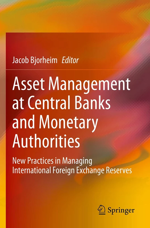 Asset Management at Central Banks and Monetary Authorities: New Practices in Managing International Foreign Exchange Reserves