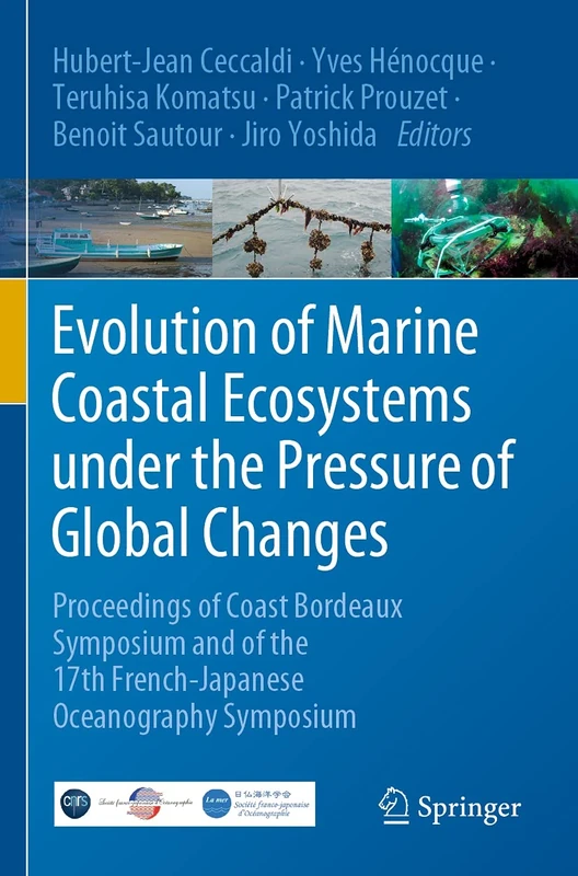 Evolution of Marine Coastal Ecosystems under the Pressure of Global Changes: Proceedings of Coast Bordeaux Symposium and of the 17th French-Japanese Oceanography Symposium