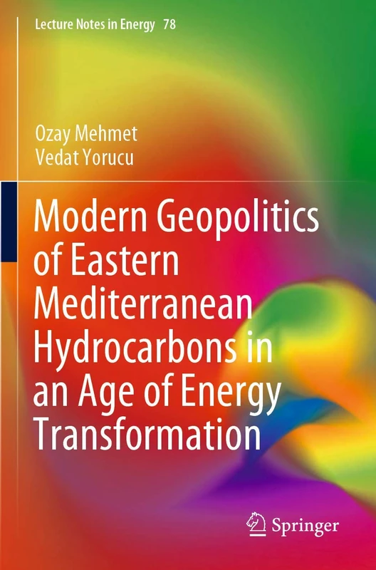 Modern Geopolitics of Eastern Mediterranean Hydrocarbons in an Age of Energy Transformation: 78 (Lecture Notes in Energy, 78)