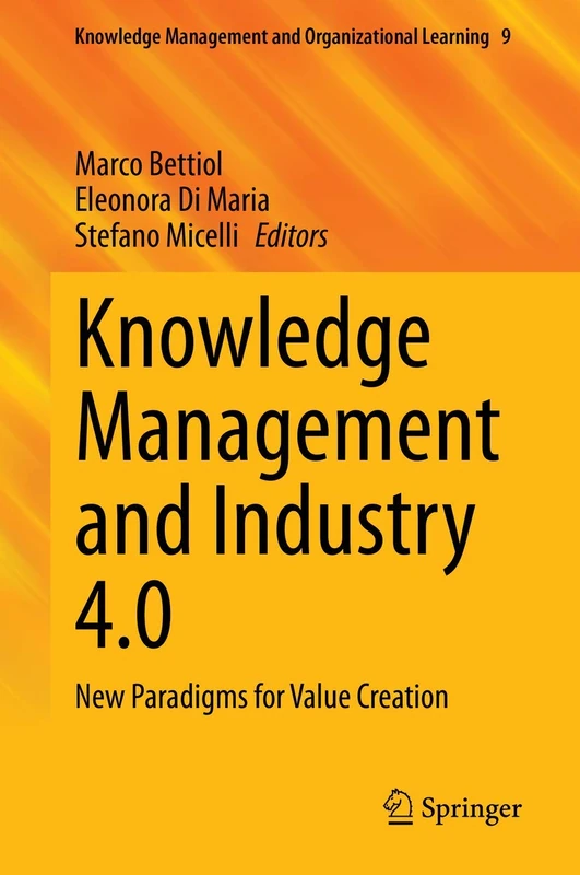 Knowledge Management and Industry 4.0: New Paradigms for Value Creation: 9 (Knowledge Management and Organizational Learning, 9)