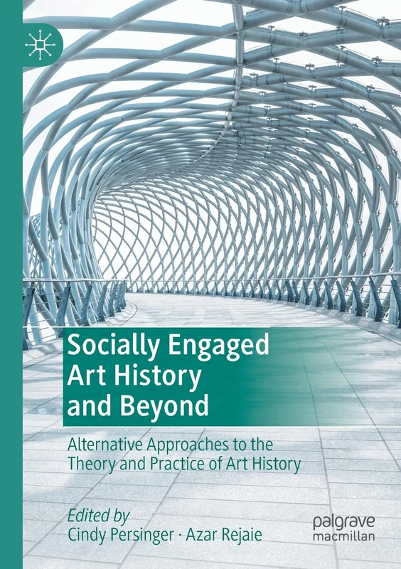Socially Engaged Art History and Beyond: Alternative Approaches to the Theory and Practice of Art History