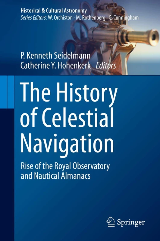 The History of Celestial Navigation: Rise of the Royal Observatory and Nautical Almanacs (Historical & Cultural Astronomy)