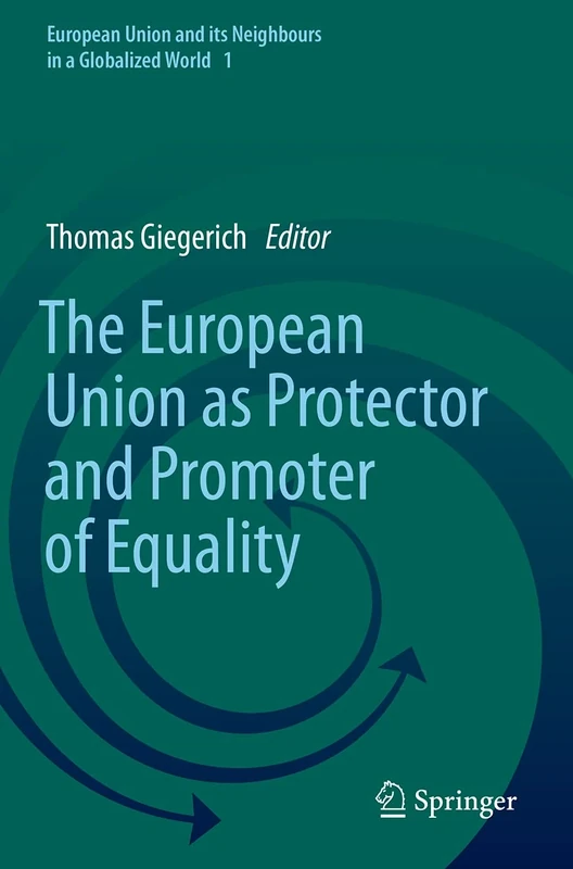 The European Union as Protector and Promoter of Equality: 1 (European Union and its Neighbours in a Globalized World, 1)
